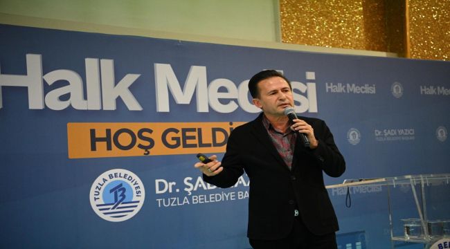 Tuzla Belediye Başkanı Yazıcı'dan Halk Meclisi'nde çarpıcı açıklamalar